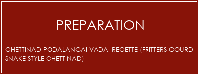 Réalisation de Chettinad Podalangai Vadai Recette (Fritters Gourd Snake Style Chettinad) Recette Indienne Traditionnelle
