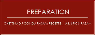 Réalisation de Chettinad Poondu Rasam Recette | Ail épicé rasam Recette Indienne Traditionnelle