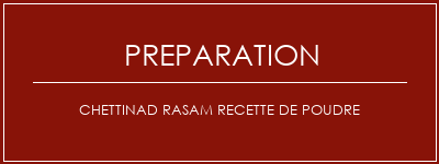 Réalisation de Chettinad Rasam Recette de poudre Recette Indienne Traditionnelle