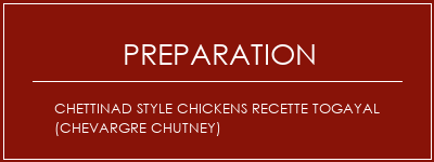 Réalisation de Chettinad Style Chickens Recette Togayal (Chevargre Chutney) Recette Indienne Traditionnelle