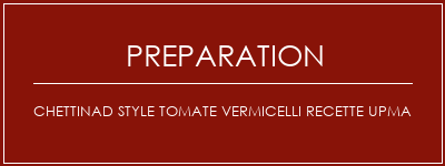 Réalisation de Chettinad Style Tomate Vermicelli Recette Upma Recette Indienne Traditionnelle