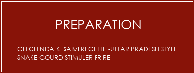 Réalisation de Chichinda Ki Sabzi Recette -uttar Pradesh Style Snake Gourd Stimuler Frire Recette Indienne Traditionnelle