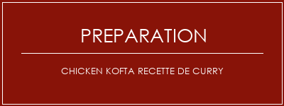 Réalisation de Chicken kofta recette de curry Recette Indienne Traditionnelle