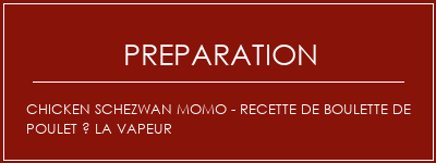 Réalisation de Chicken Schezwan Momo - Recette de boulette de poulet à la vapeur Recette Indienne Traditionnelle