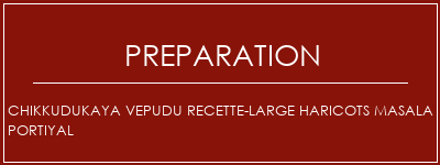 Réalisation de Chikkudukaya Vepudu recette-large haricots masala portiyal Recette Indienne Traditionnelle