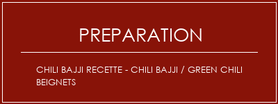 Réalisation de Chili Bajji Recette - Chili Bajji / Green Chili Beignets Recette Indienne Traditionnelle