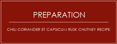 Réalisation de Chili Coriander et Capsicum Rusk Chutney Recipe Recette Indienne Traditionnelle