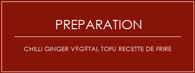 Réalisation de Chilli Ginger Végétal Tofu Recette de frire Recette Indienne Traditionnelle