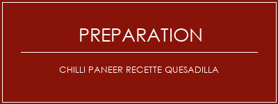 Réalisation de Chilli Paneer Recette Quesadilla Recette Indienne Traditionnelle