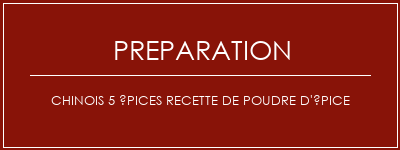 Réalisation de Chinois 5 épices recette de poudre d'épice Recette Indienne Traditionnelle