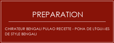 Réalisation de Chirateur Bengali Pulao Recette - Poha de légumes de style bengali Recette Indienne Traditionnelle