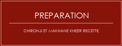 Réalisation de Chironji et makhane Kheer recette Recette Indienne Traditionnelle