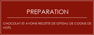 Réalisation de Chocolat et avoine recette de gâteau de cookie de Noël Recette Indienne Traditionnelle