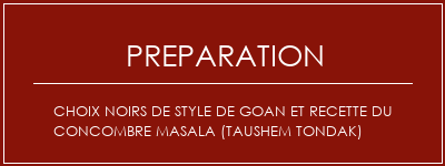 Réalisation de Choix noirs de style de Goan et recette du concombre masala (Taushem Tondak) Recette Indienne Traditionnelle