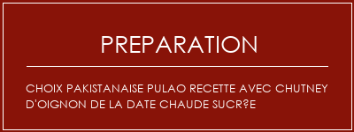 Réalisation de Choix Pakistanaise Pulao Recette avec chutney d'oignon de la date chaude sucrée Recette Indienne Traditionnelle