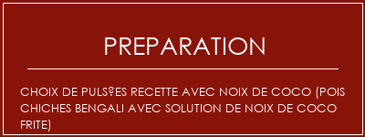 Réalisation de Choix de pulsées recette avec noix de coco (pois chiches bengali avec solution de noix de coco frite) Recette Indienne Traditionnelle