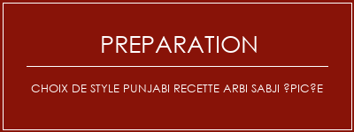 Réalisation de Choix de style punjabi recette arbi sabji épicée Recette Indienne Traditionnelle