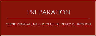 Réalisation de Choix végétaliens et recette de curry de brocoli Recette Indienne Traditionnelle