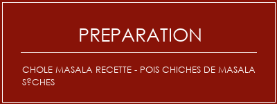 Réalisation de Chole Masala Recette - Pois chiches de masala sèches Recette Indienne Traditionnelle