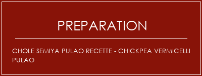 Réalisation de Chole Semiya Pulao Recette - Chickpea Vermicelli Pulao Recette Indienne Traditionnelle