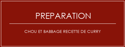 Réalisation de Chou et babbage recette de curry Recette Indienne Traditionnelle