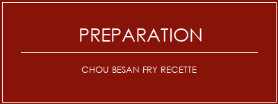 Réalisation de Chou Besan Fry Recette Recette Indienne Traditionnelle