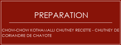 Réalisation de Chow-Chow Kothamalli Chutney Recette - Chutney de coriandre de Chayote Recette Indienne Traditionnelle