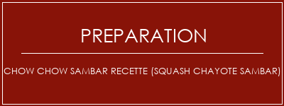Réalisation de Chow Chow Sambar Recette (Squash Chayote Sambar) Recette Indienne Traditionnelle