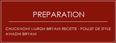 Réalisation de Chucknowi Murgh Biryani Recette - Poulet de style Awadhi Biryani Recette Indienne Traditionnelle