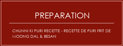 Réalisation de Chunni Ki Puri Recette - Recette de Puri frit de Moong Dal & Besan Recette Indienne Traditionnelle