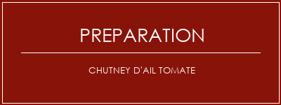 Réalisation de Chutney d'ail tomate Recette Indienne Traditionnelle