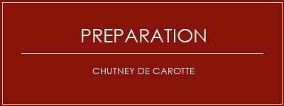 Réalisation de Chutney de carotte Recette Indienne Traditionnelle