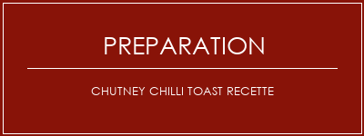 Réalisation de Chutney Chilli Toast Recette Recette Indienne Traditionnelle