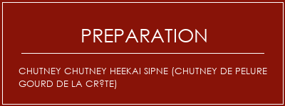 Réalisation de Chutney Chutney Heekai SIPNE (Chutney de pelure Gourd de la crête) Recette Indienne Traditionnelle