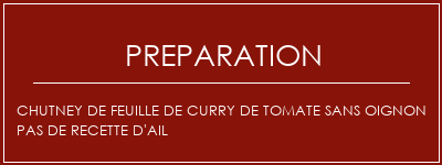 Réalisation de Chutney de feuille de curry de tomate sans oignon Pas de recette d'ail Recette Indienne Traditionnelle