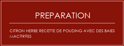 Réalisation de Citron herbe recette de pouding avec des baies macérées Recette Indienne Traditionnelle