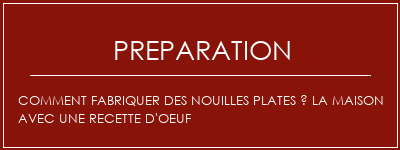 Réalisation de Comment fabriquer des nouilles plates à la maison avec une recette d'oeuf Recette Indienne Traditionnelle