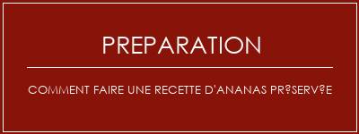 Réalisation de Comment faire une recette d'ananas préservée Recette Indienne Traditionnelle