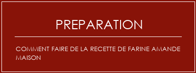 Réalisation de Comment faire de la recette de farine amande maison Recette Indienne Traditionnelle