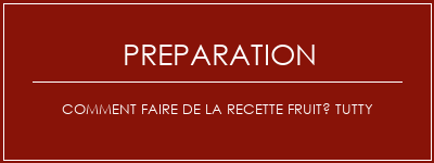 Réalisation de Comment faire de la recette fruité Tutty Recette Indienne Traditionnelle