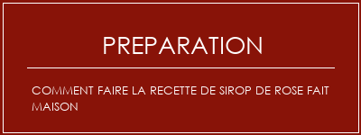 Réalisation de Comment faire la recette de sirop de rose fait maison Recette Indienne Traditionnelle