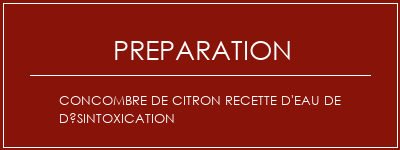 Réalisation de Concombre de citron Recette d'eau de désintoxication Recette Indienne Traditionnelle