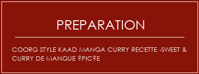 Réalisation de Coorg Style Kaad Manga Curry Recette -Sweet & Curry de mangue épicée Recette Indienne Traditionnelle