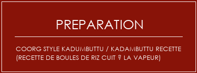 Réalisation de Coorg Style Kadumbuttu / Kadambuttu Recette (recette de boules de riz cuit à la vapeur) Recette Indienne Traditionnelle