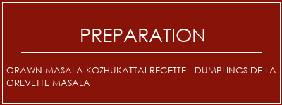 Réalisation de Crawn Masala Kozhukattai Recette - Dumplings de la crevette Masala Recette Indienne Traditionnelle