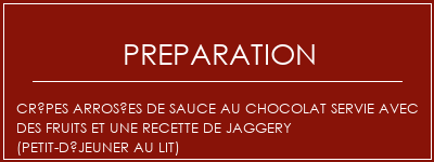 Réalisation de Crêpes arrosées de sauce au chocolat servie avec des fruits et une recette de jaggery (petit-déjeuner au lit) Recette Indienne Traditionnelle