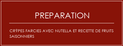 Réalisation de Crêpes farcies avec Nutella et recette de fruits saisonniers Recette Indienne Traditionnelle