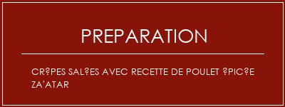 Réalisation de Crêpes salées avec recette de poulet épicée Za'atar Recette Indienne Traditionnelle