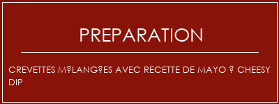 Réalisation de Crevettes mélangées avec recette de mayo à cheesy DIP Recette Indienne Traditionnelle