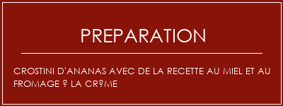 Réalisation de Crostini d'ananas avec de la recette au miel et au fromage à la crème Recette Indienne Traditionnelle